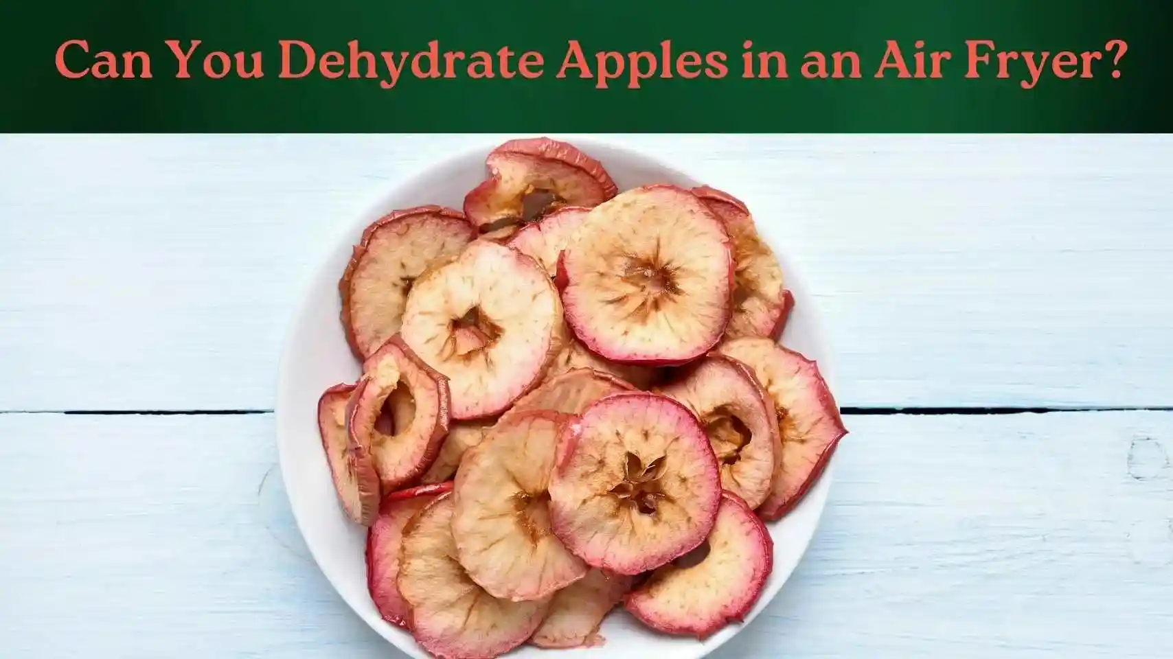 How Long to Dehydrate Apples in Air Fryer